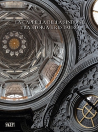 La cappella della Sindone. Tra storia e restauro - Librerie.coop