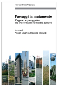 Paesaggi in mutamento. L’approccio paesaggistico alla trasformazione della città europea - Librerie.coop Paesaggi in mutamento. L’approccio paesaggistico alla trasformazione della città europea - Librerie.coop