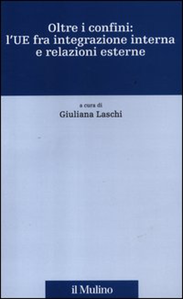 Oltre i confini: l'UE fra integrazione interna e relazioni esterne - Librerie.coop Oltre i confini: l'UE fra integrazione interna e relazioni esterne - Librerie.coop