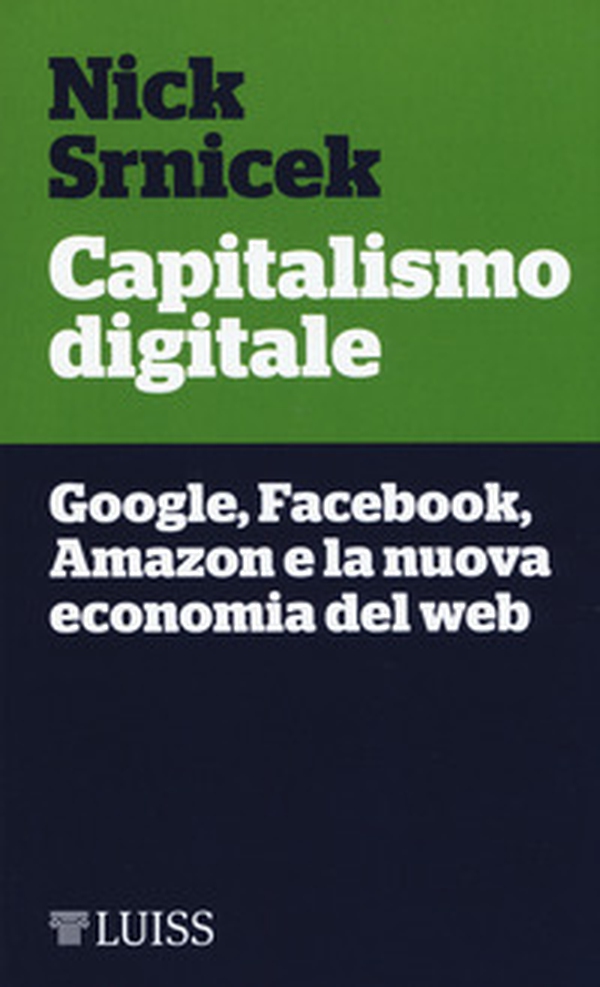 Capitalismo digitale. Google, Facebook, Amazon e la nuova economia del web - Librerie.coop Capitalismo digitale. Google, Facebook, Amazon e la nuova economia del web - Librerie.coop