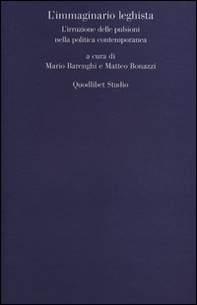 L'immaginario leghista. L'irruzione delle pulsioni nella politica contemporanea - Librerie.coop