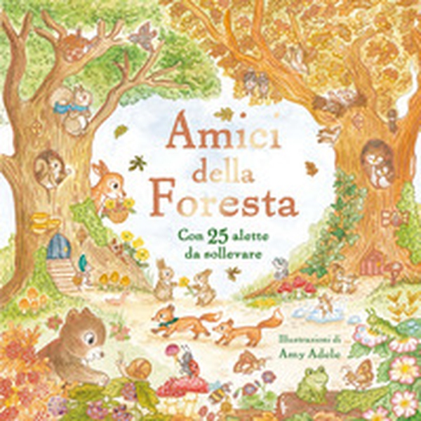 Amici della Foresta. Con alette da sollevare - Librerie.coop