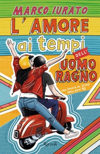 L'amore ai tempi dell'Uomo Ragno - Librerie.coop