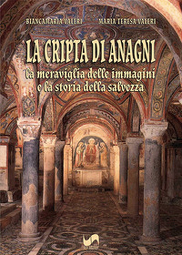 La cripta di Anagni. La meraviglia delle immagini e la storia della salvezza - Librerie.coop