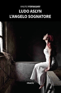 Ludo Aslyn. L'angelo sognatore - Librerie.coop Ludo Aslyn. L'angelo sognatore - Librerie.coop