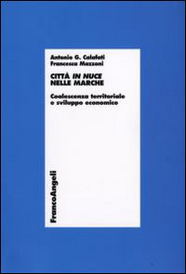 Città in nuce nelle Marche. Coalescenza territoriale e sviluppo economico - Librerie.coop Città in nuce nelle Marche. Coalescenza territoriale e sviluppo economico - Librerie.coop