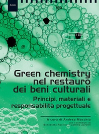 Green chemistry nel restauro dei beni culturali. Principi, materiali eresponsabilità progettuale - Librerie.coop