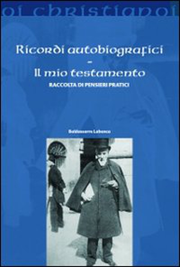 Ricordi autobiografici. Il mio testamento. Raccolta di pensieri pratici - Librerie.coop Ricordi autobiografici. Il mio testamento. Raccolta di pensieri pratici - Librerie.coop