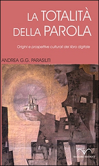 La totalità della parola. Origini e prospettive culturali del libro digitale - Librerie.coop
