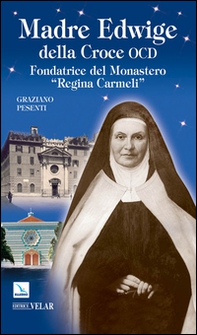 Madre Edwige della Croce OCD. Edwige Wielhorska fondatrice del monastero «Regina Carmeli» in Roma - Librerie.coop