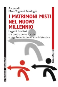 I matrimoni misti nel nuovo millennio. Legami familiari tra costruzione sociale e regolamentazione amministrativa - Librerie.coop