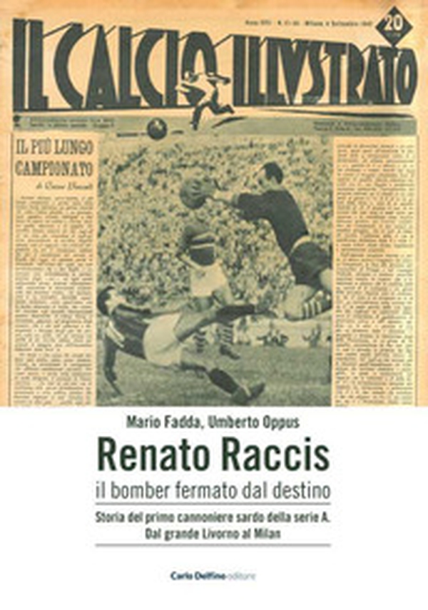 Renato Raccis il bomber fermato dal destino. Storia del primo cannoniere sardo della serie A - Librerie.coop Renato Raccis il bomber fermato dal destino. Storia del primo cannoniere sardo della serie A - Librerie.coop
