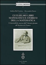 Guglielmo Libri matematico e storico della matematica. L'irresistibile ascesa dell'Ateneo pisano all'Institut de France - Librerie.coop