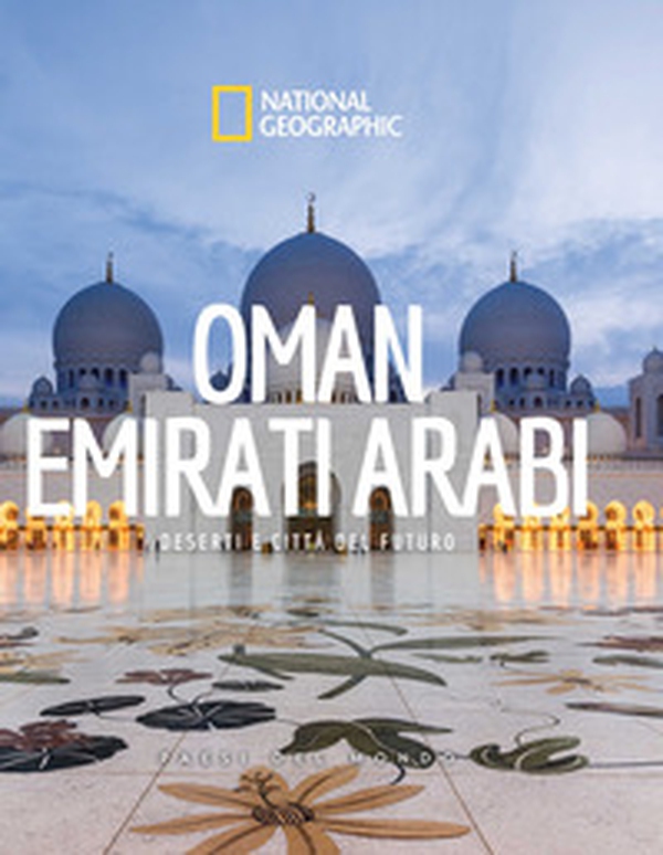 Oman. Emirati arabi. Paesi del mondo. National geographic - Librerie.coop Oman. Emirati arabi. Paesi del mondo. National geographic - Librerie.coop