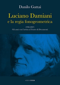 Luciano Damiani e la regia fonogeometrica. Gli anni con l'artista al Teatro di Documenti (1998-2007) - Librerie.coop