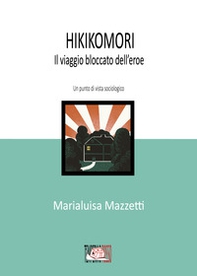 Hikikomori. Il viaggio bloccato dell'eroe. Un punto di vista sociologico - Librerie.coop