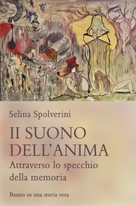 Il suono dell'anima. Attraverso lo specchio della memoria - Librerie.coop