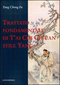Trattato fondamentale di T'ai Chi Ch'üan stile Yang - Librerie.coop Trattato fondamentale di T'ai Chi Ch'üan stile Yang - Librerie.coop