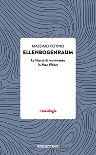 Ellenbogenraum. La libertà di movimento in Max Weber - Librerie.coop
