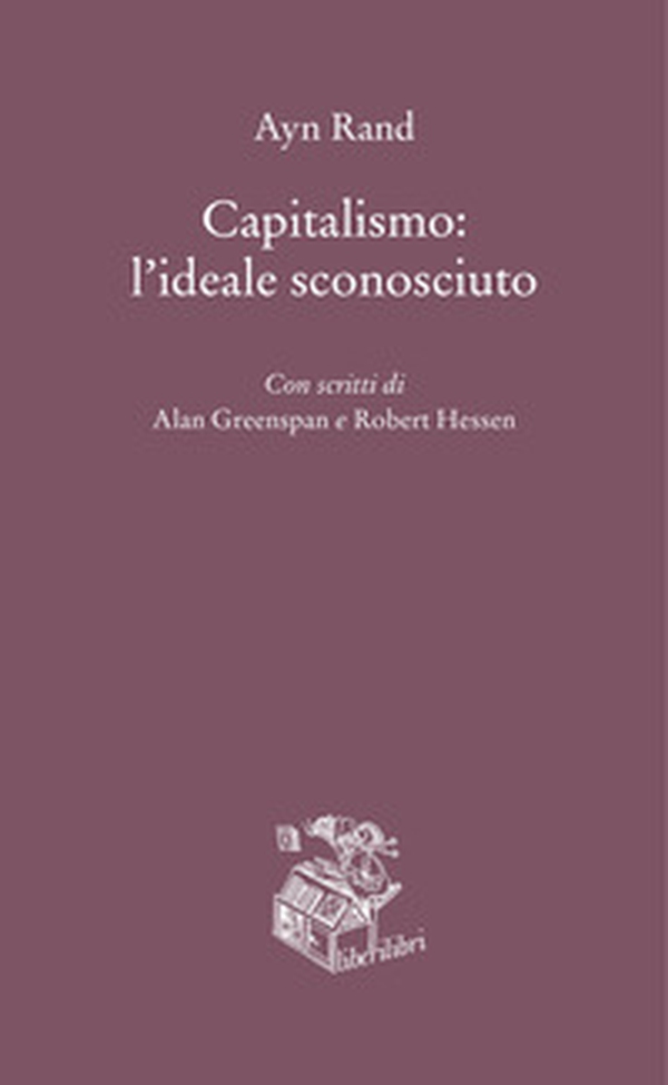 Capitalismo: l'ideale sconosciuto - Librerie.coop Capitalismo: l'ideale sconosciuto - Librerie.coop