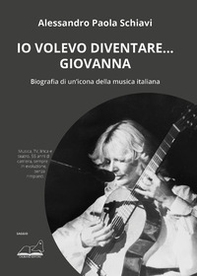«Io volevo diventare... Giovanna». Biografia di un'icona della musica italiana - Librerie.coop