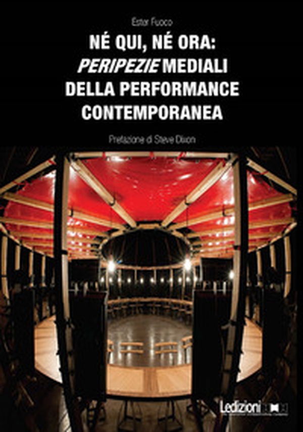Né qui, né ora: peripezie mediali della performance contemporanea - Librerie.coop Né qui, né ora: peripezie mediali della performance contemporanea - Librerie.coop