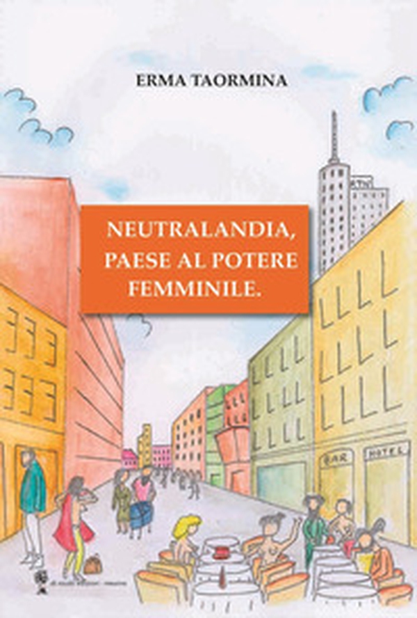 Neutralandia, paese al potere femminile. - Librerie.coop Neutralandia, paese al potere femminile. - Librerie.coop