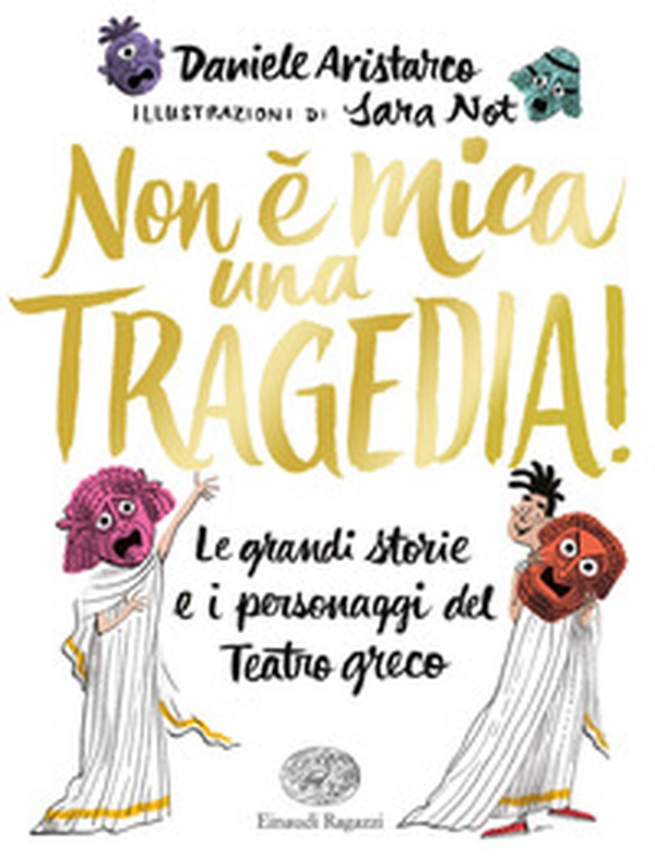Non è mica una tragedia! Le grandi storie e i personaggi del teatro greco - Librerie.coop Non è mica una tragedia! Le grandi storie e i personaggi del teatro greco - Librerie.coop