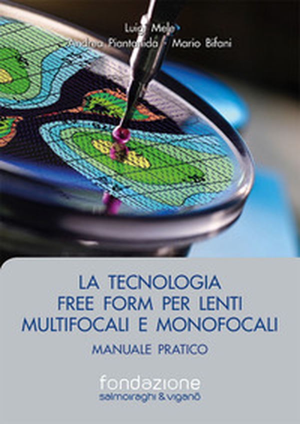 La tecnologia free form per lenti multifocali e monofocali. Manuale pratico - Librerie.coop