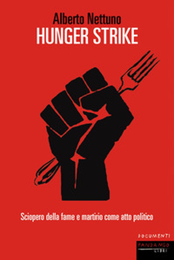 Hunger strike. Sciopero della fame e martirio come atto politico - Librerie.coop Hunger strike. Sciopero della fame e martirio come atto politico - Librerie.coop