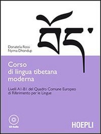 Corso di lingua tibetana moderna. Livelli A1-B1 del quadro comune Europeo di riferimento per le lingue - Librerie.coop