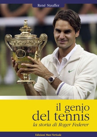 Il genio del tennis, la storia di Roger Federer - Librerie.coop