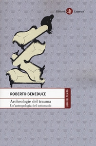 Archeologie del trauma. Un'antropologia del sottosuolo - Librerie.coop