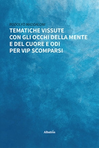 Tematiche vissute con gli occhi della mente e del cuore e liriche per vip scomparsi - Librerie.coop