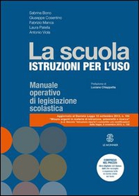 La scuola. Istruzioni per l'uso. Manuale operativo di legislazione scolastica - Librerie.coop
