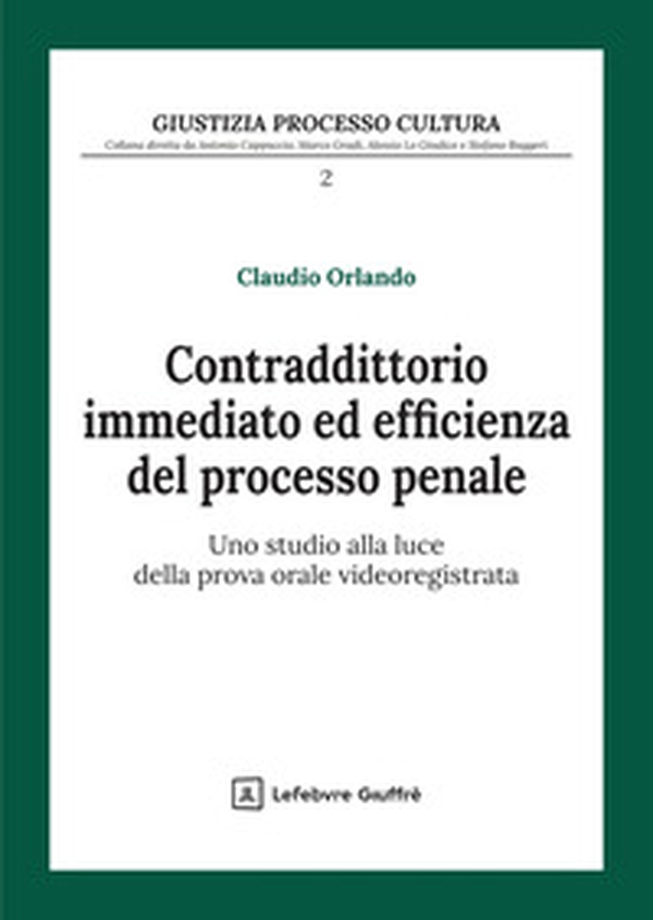 Contraddittorio immediato ed efficienza del processo penale - Librerie.coop