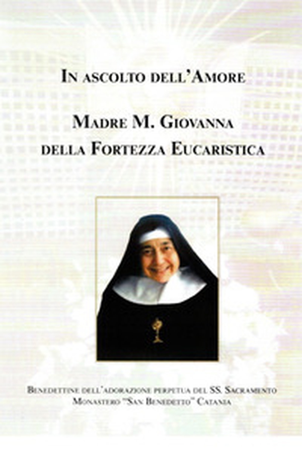In ascolto dell'amore. Madre Maria Giovanna della fortezza eucaristica - Librerie.coop In ascolto dell'amore. Madre Maria Giovanna della fortezza eucaristica - Librerie.coop