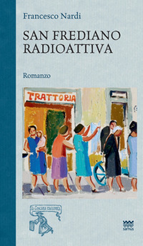 San Frediano radioattiva - Librerie.coop San Frediano radioattiva - Librerie.coop