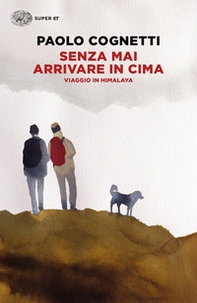 Senza mai arrivare in cima. Viaggio in Himalaya - Librerie.coop