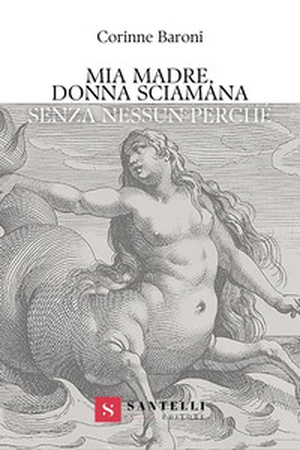 Mia madre, donna sciamana. Senza nessun perché - Librerie.coop