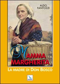 Mamma Margherita. La madre di don Bosco - Librerie.coop