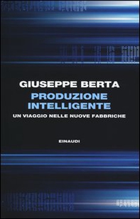 Produzione intelligente. Un viaggio nelle nuove fabbriche - Librerie.coop Produzione intelligente. Un viaggio nelle nuove fabbriche - Librerie.coop