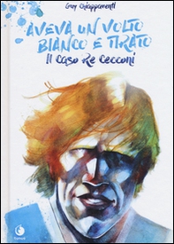 Aveva un volto bianco e tirato. Il caso Re Cecconi - Librerie.coop