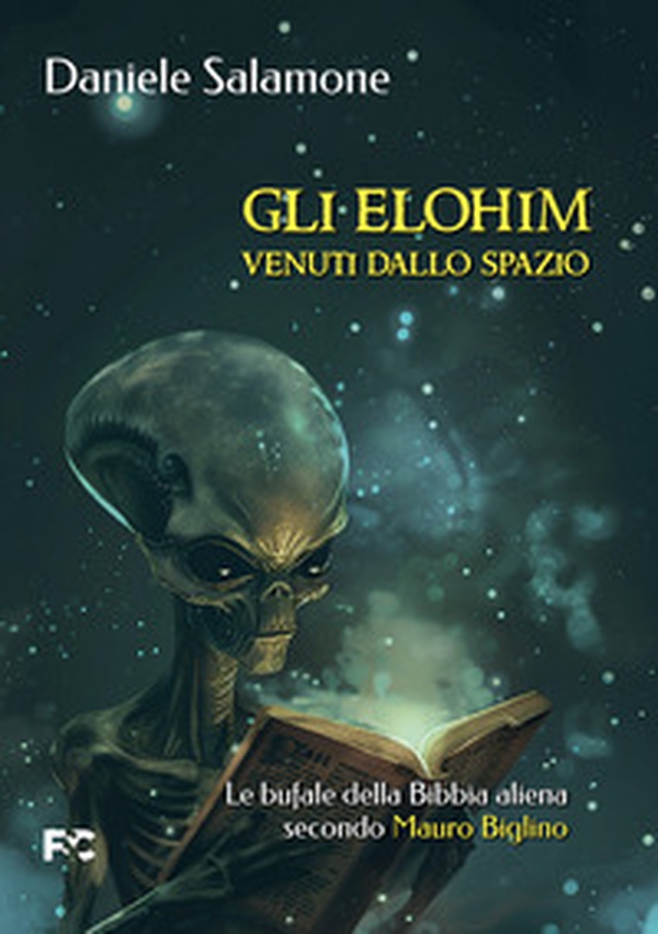 Gli Elohim venuti dallo spazio. Le bufale della Bibbia aliena secondo Mauro Biglino - Librerie.coop Gli Elohim venuti dallo spazio. Le bufale della Bibbia aliena secondo Mauro Biglino - Librerie.coop