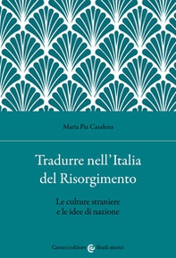 Tradurre nell'Italia del Risorgimento. Le culture straniere e le idee di nazione - Librerie.coop