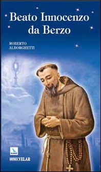 Beato Innocenzo da Berzo. Occhi per il cielo - Librerie.coop