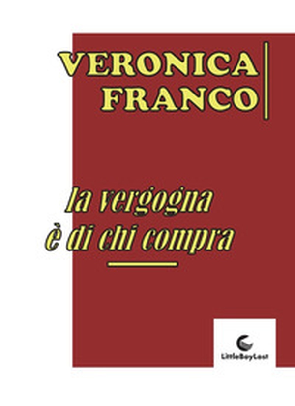 La vergogna è di chi compra - Librerie.coop La vergogna è di chi compra - Librerie.coop