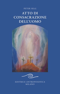 Atto di consacrazione dell'uomo - Librerie.coop Atto di consacrazione dell'uomo - Librerie.coop