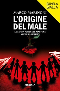 L'origine del male. La nuova mafia del mattone vuole la Liguria - Librerie.coop
