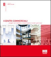 I centri commerciali. Progetti architettonici, investimenti e modelli gestionali - Librerie.coop